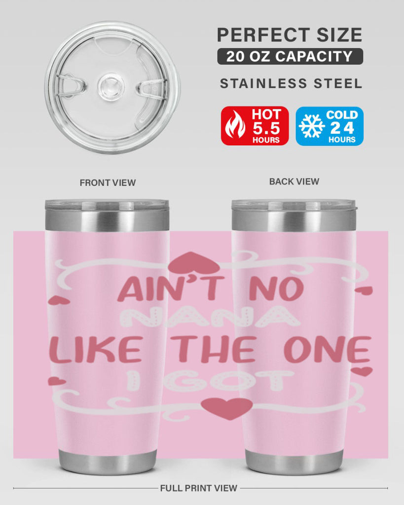 ain’t no nana like the one i got 226#- mom- Tumbler