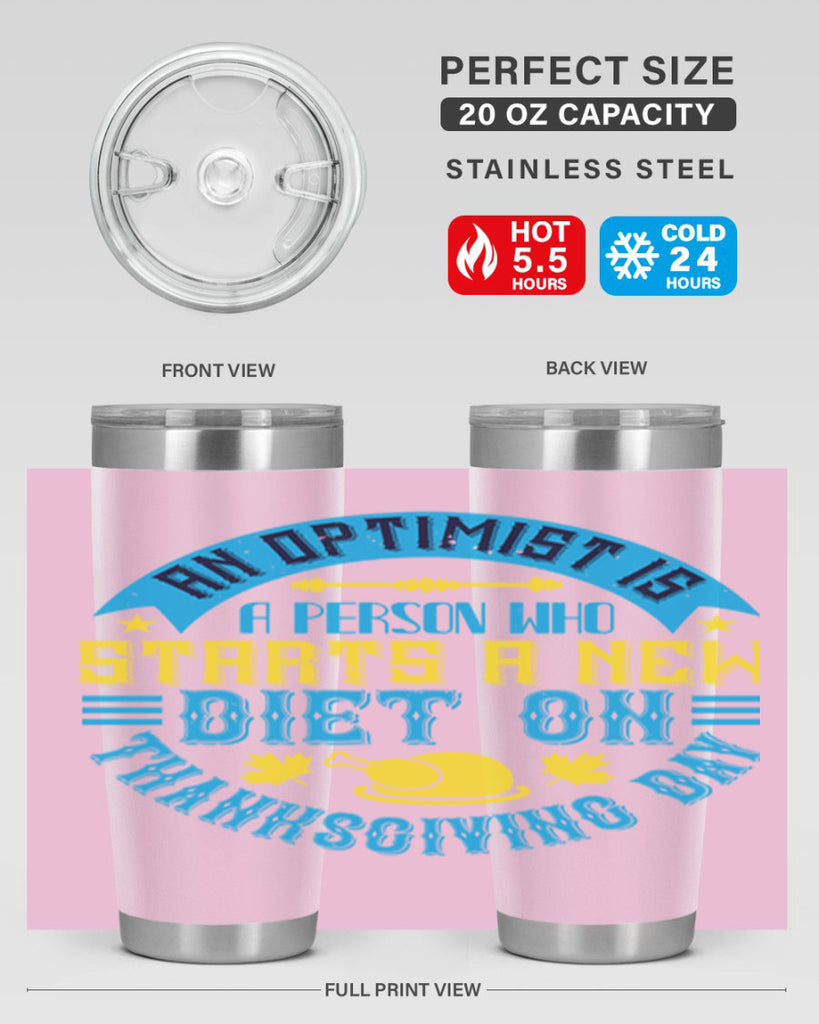an optimist is a person who starts a new diet on thanksgiving day 50#- thanksgiving- Tumbler