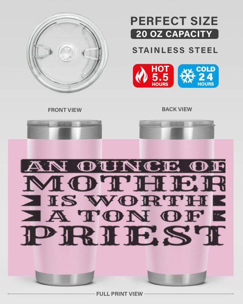 an ounce of mother is worth a ton of priest 97#- mothers day- Tumbler