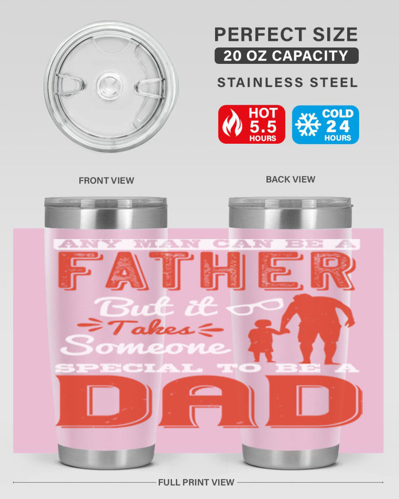 any man can be a father but it takes someone special to be a dad 134#- fathers day- Tumbler