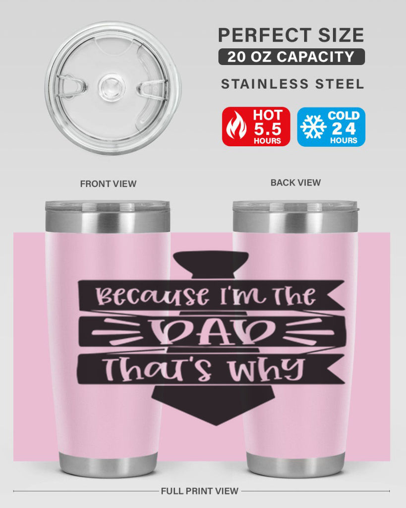 because im the dad thats why 74#- fathers day- Tumbler