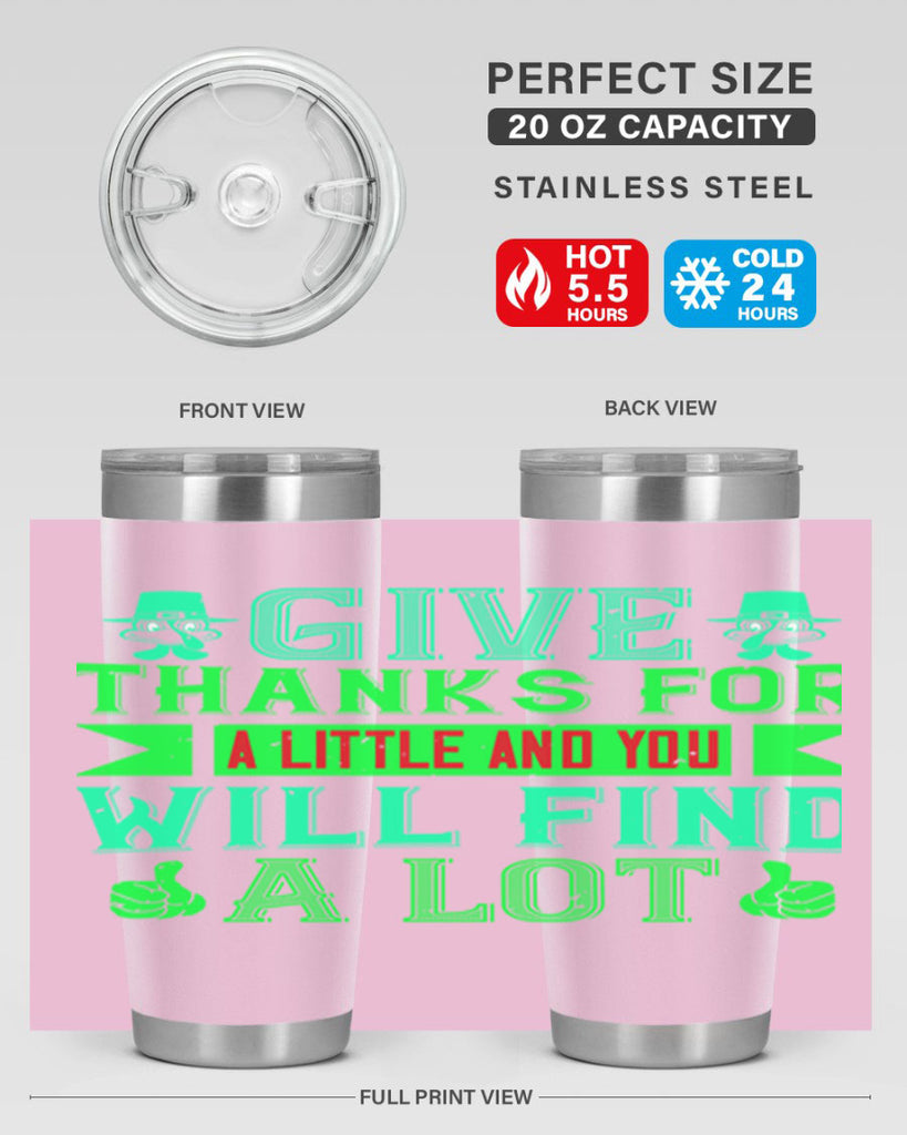 give thanks for a little and you will find a lot 43#- thanksgiving- Tumbler