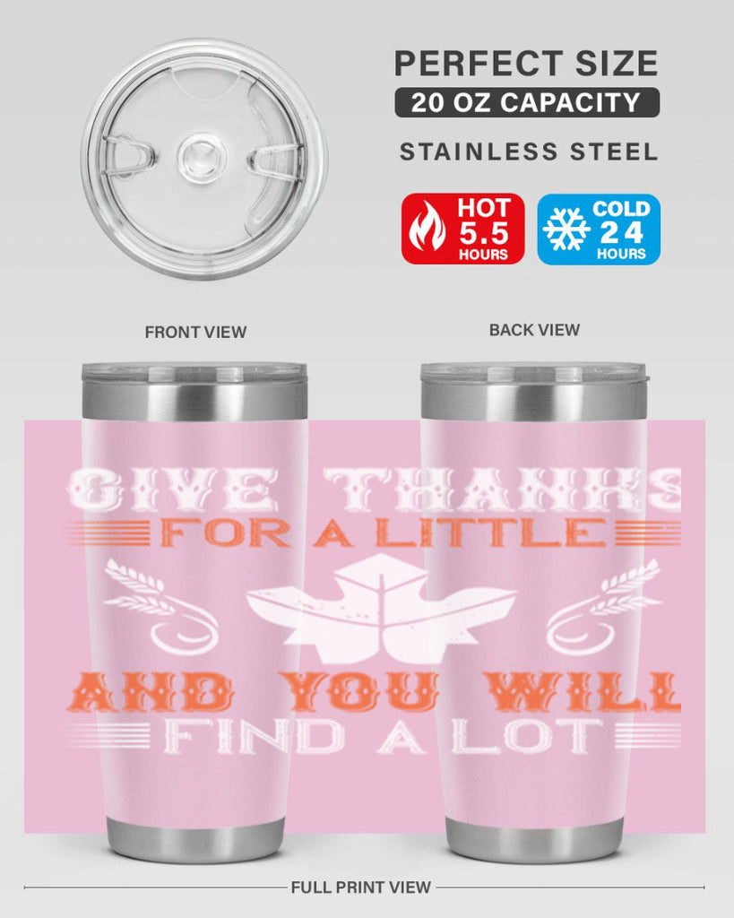give thanks for a little and you will find a lot 44#- thanksgiving- Tumbler
