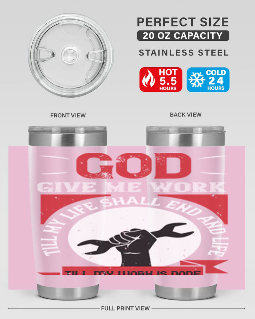 god give me work till my life shall end and life till my work is done 41#- labor day- Tumbler