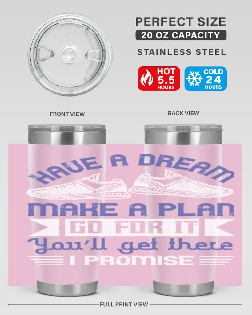 have a dream make a plan go for it you’ll get there i promise 43#- running- Tumbler