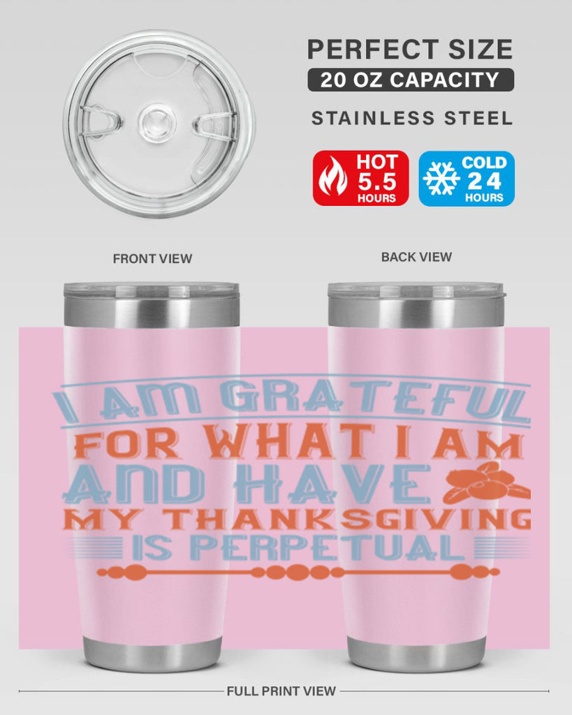 i am grateful for what i am and have my thanksgiving is perpetual 32#- thanksgiving- Tumbler
