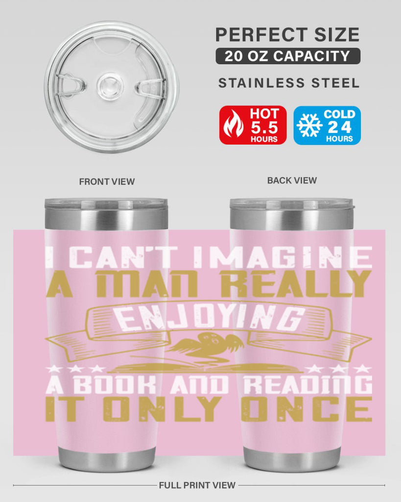 i can’t imagine a man really enjoying a book and reading it only once 69#- reading- Tumbler