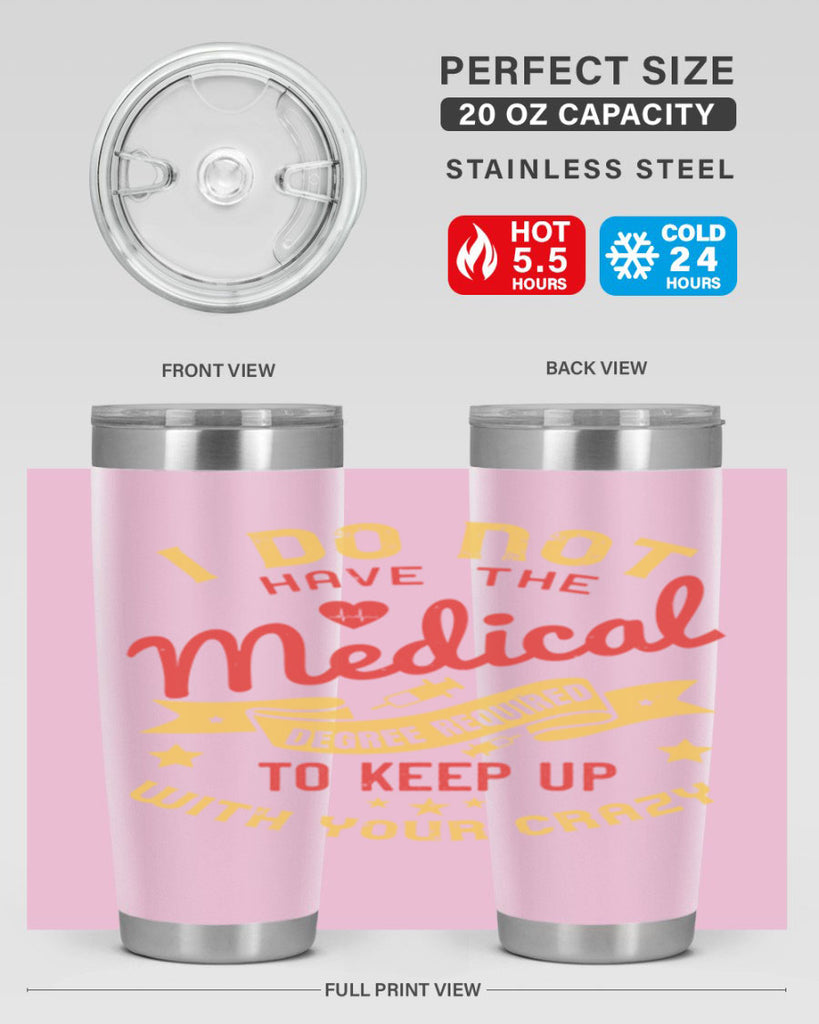 i do not have the medical degree required to keep up with your crazy Style 48#- medical- tumbler