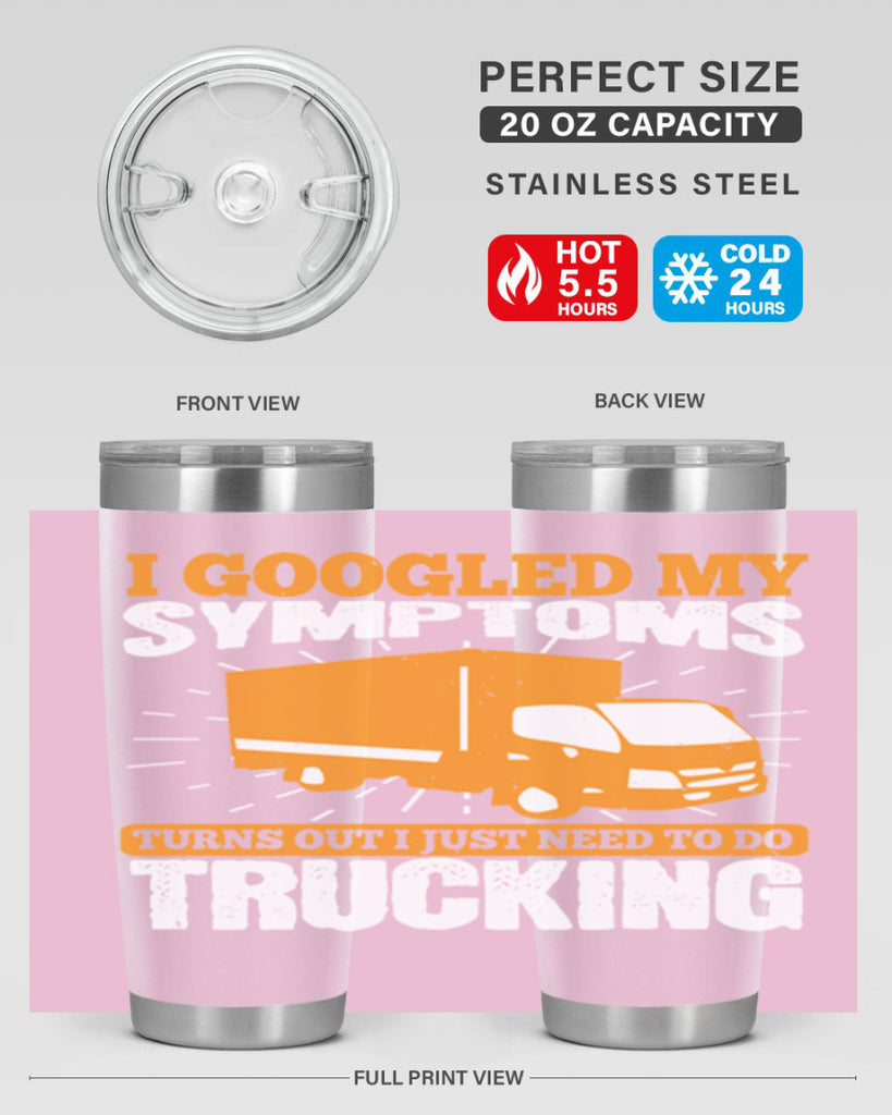 i googled my symptoms turns out i just need to do trucking Style 44#- truck driver- tumbler