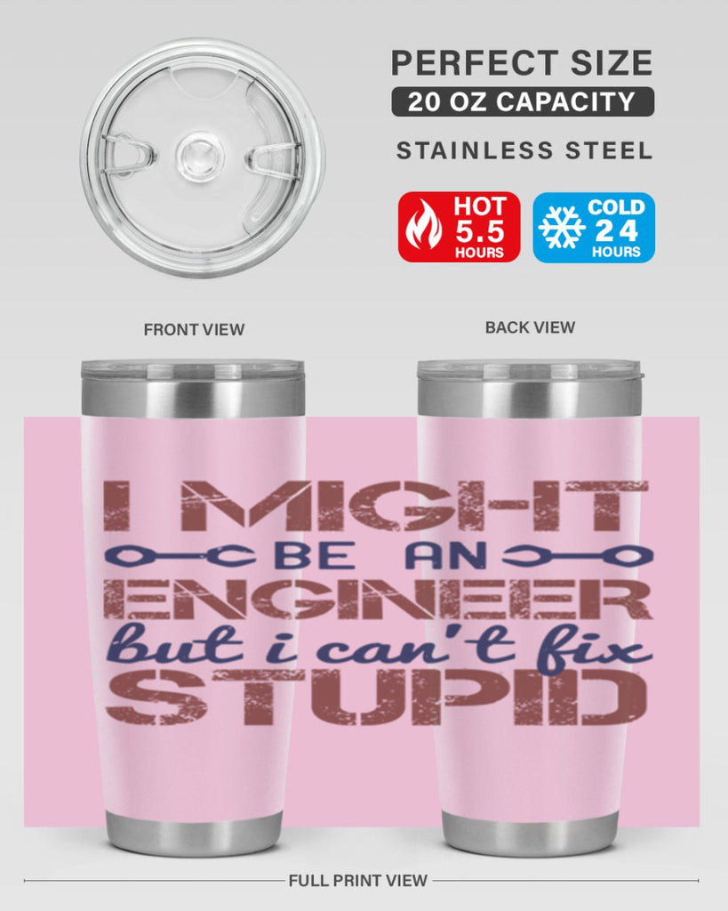 i might be an engineer but i cant fix stupid Style 51#- engineer- tumbler