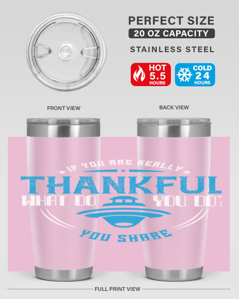 if you are really thankful what do you do you share 28#- thanksgiving- Tumbler