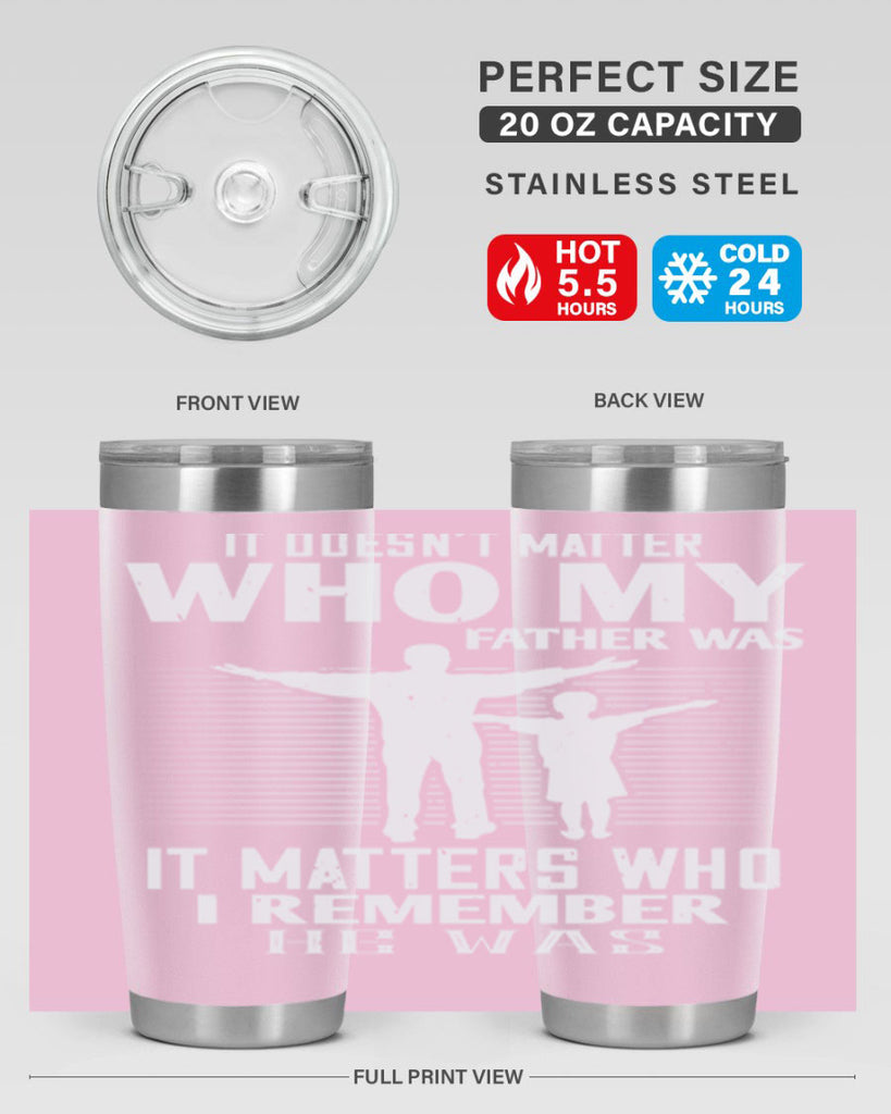 it doesn’t matter who 206#- fathers day- Tumbler