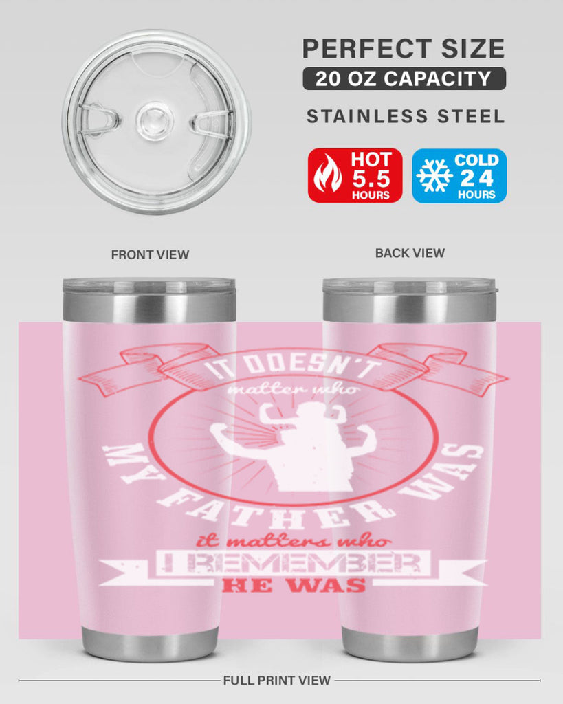 it doesn’t matter who my 203#- fathers day- Tumbler