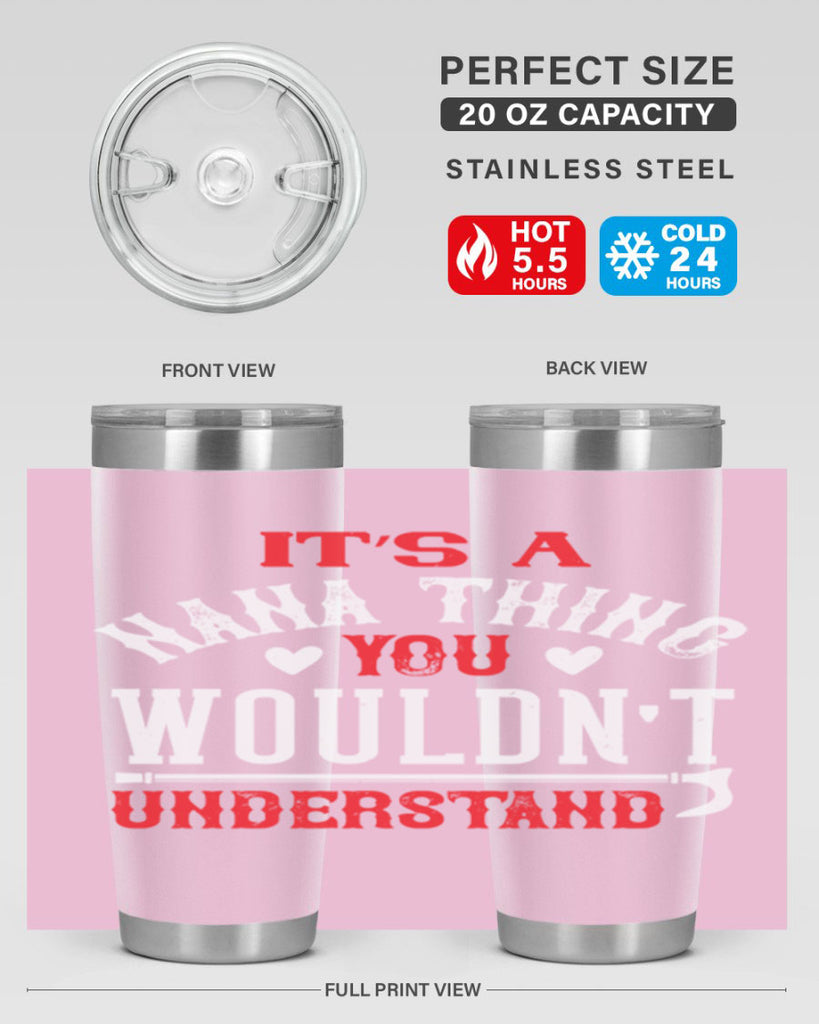 its a nana thing you wouldnt underatand 18#- grandma - nana- Tumbler
