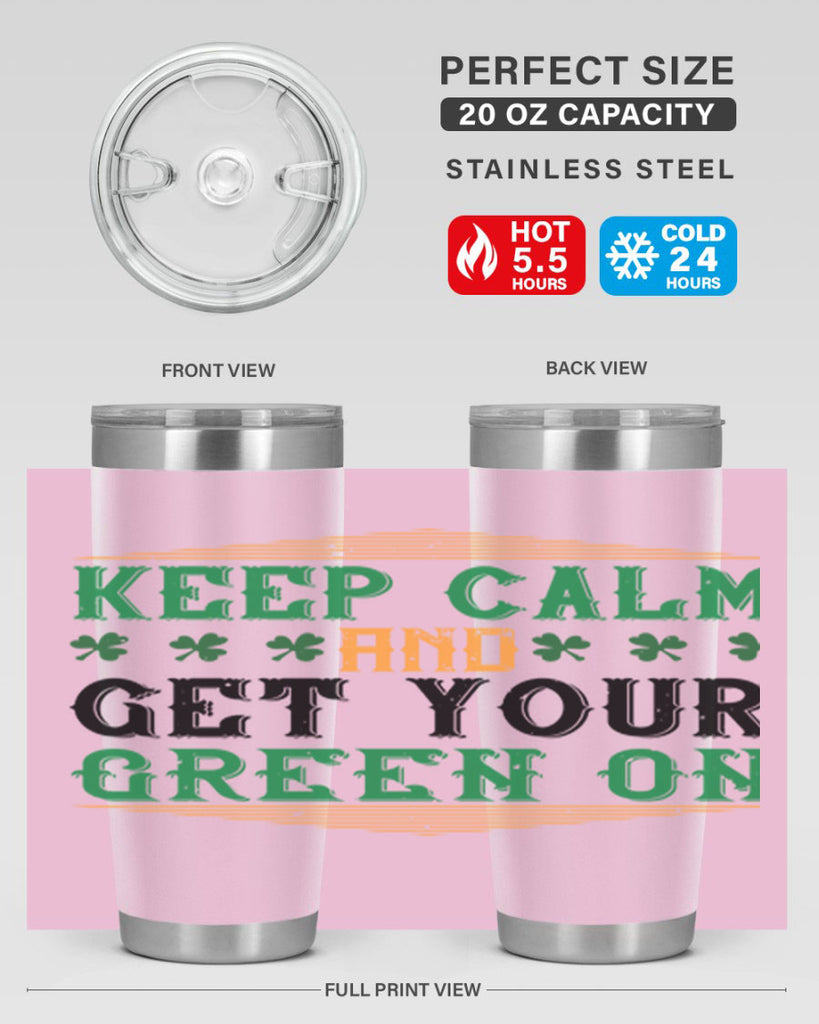 keep calm and get your green on Style 126#- St Patricks Day- Tumbler