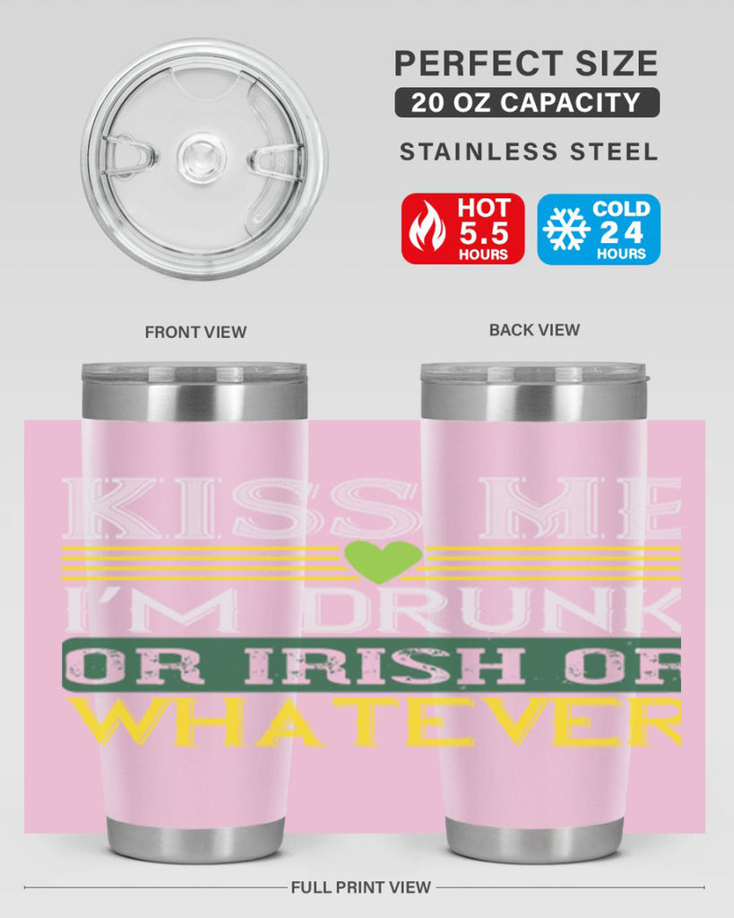 kiss me i’m drunk or irish or whatever Style 123#- St Patricks Day- Tumbler