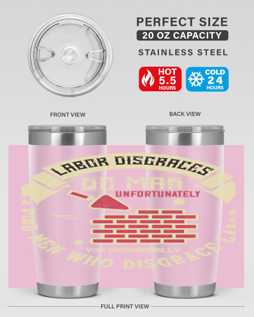 labor disgraces no man unfortunately you occasionally find men who disgrace labor 6#- labor day- Tumbler