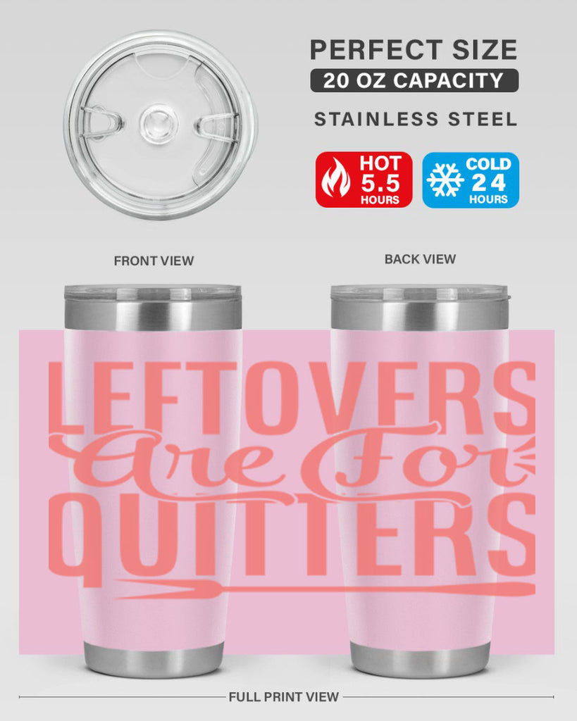 leftovers are for quitters 15#- kitchen- Tumbler