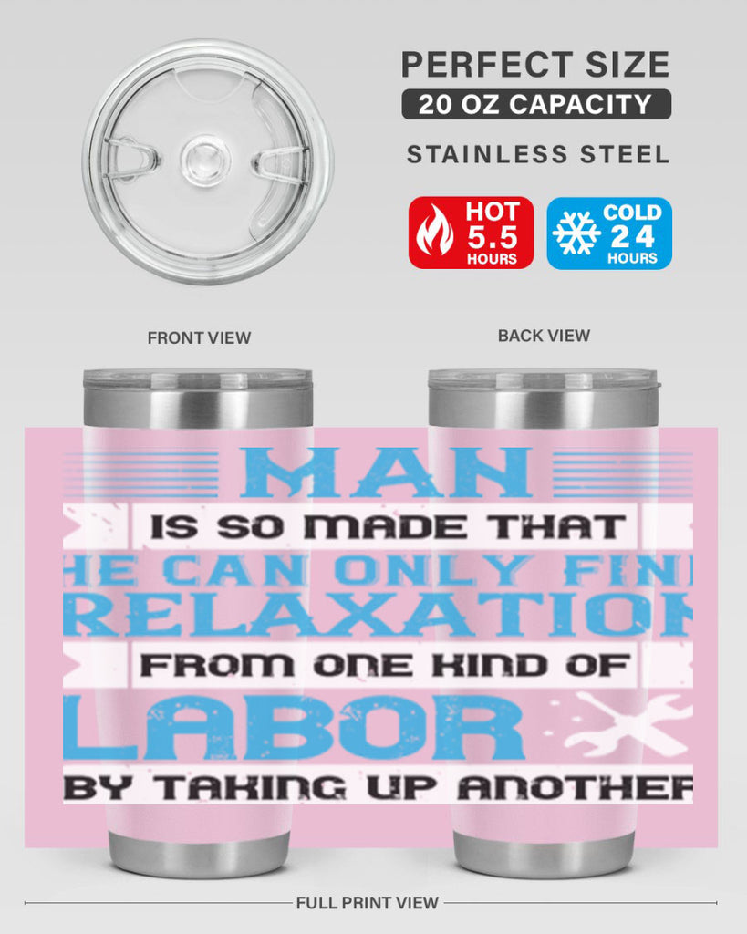 man is so made that he can only find relaxation from one kind of labor by taking up another 25#- labor day- Tumbler