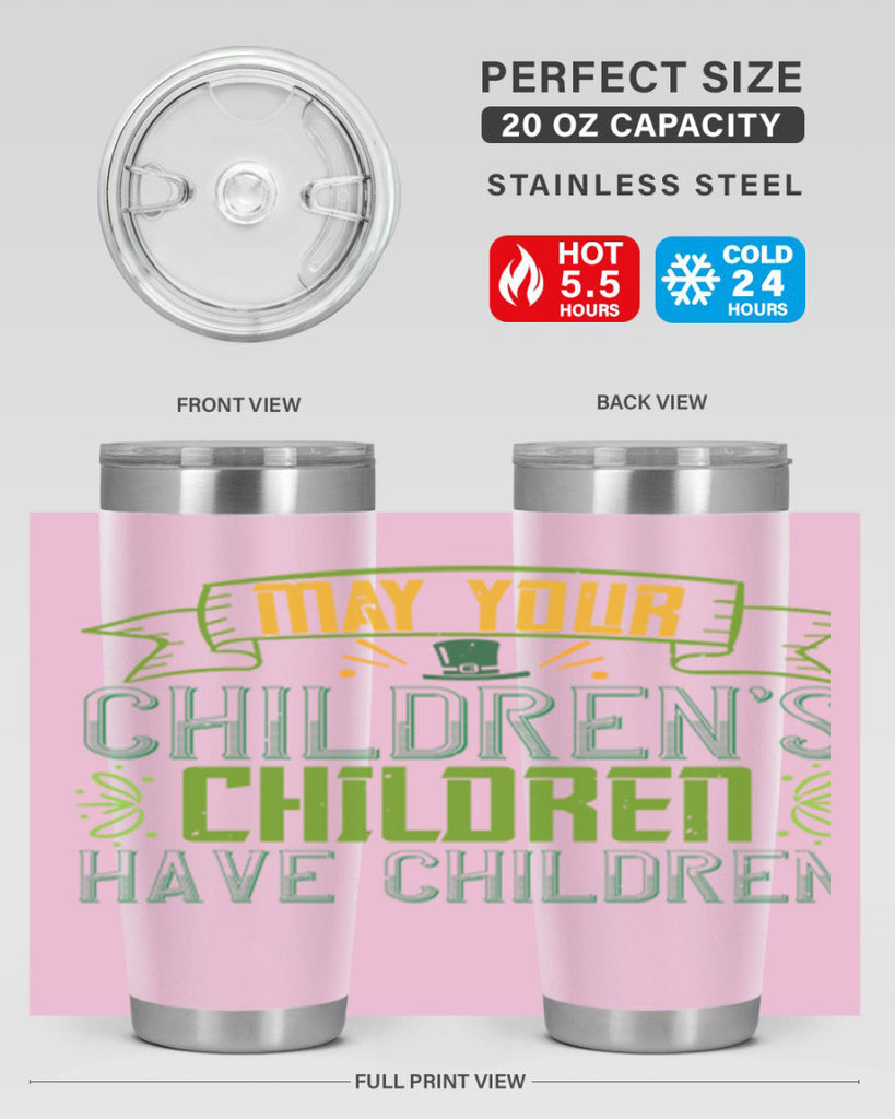 may your children’s children have children Style 114#- St Patricks Day- Tumbler