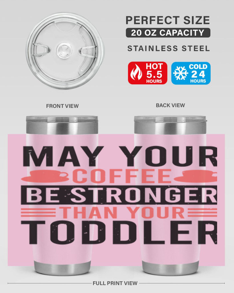 may your coffee be stronger than your toddler 54#- mothers day- Tumbler