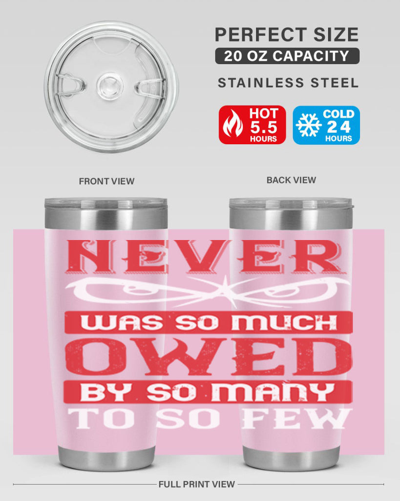 never was so much owed by so many to so few 41#- Veterns Day- Tumbler
