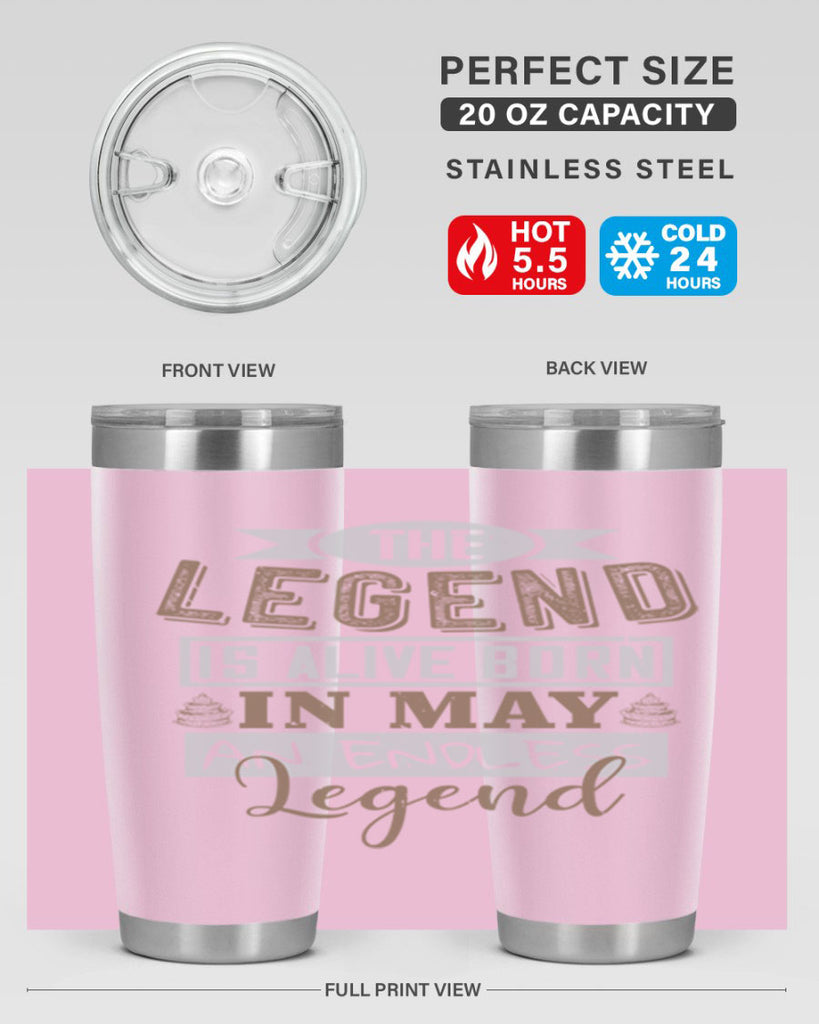 the legend is alive born in may an endless legend Style 28#- birthday- tumbler