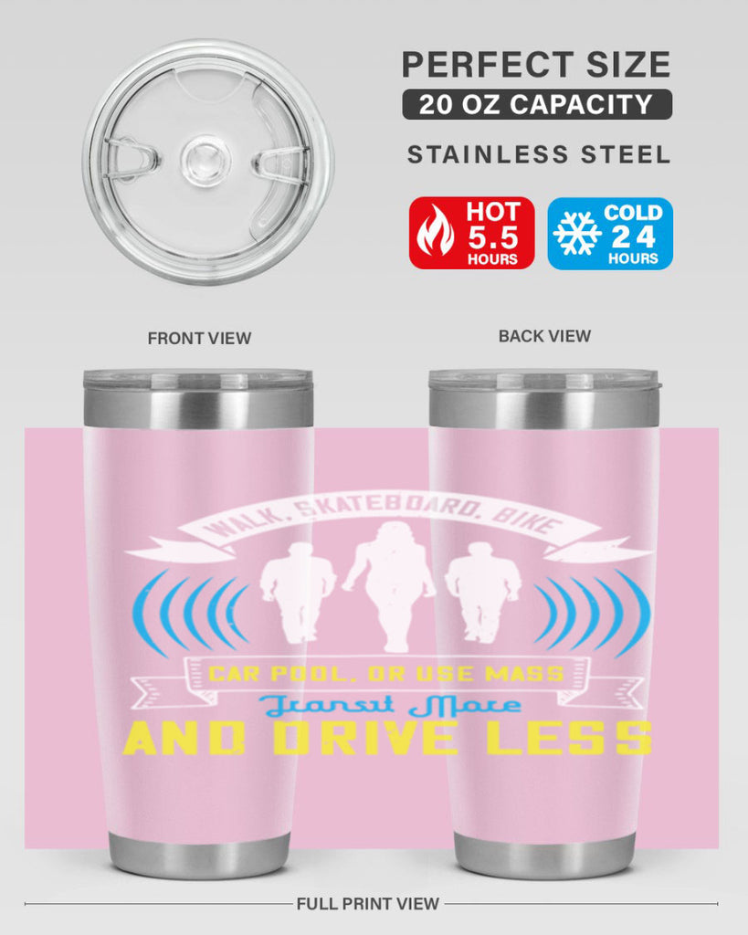 walk skateboard bike car pool or use mass transit more and drive less 15#- walking- Tumbler