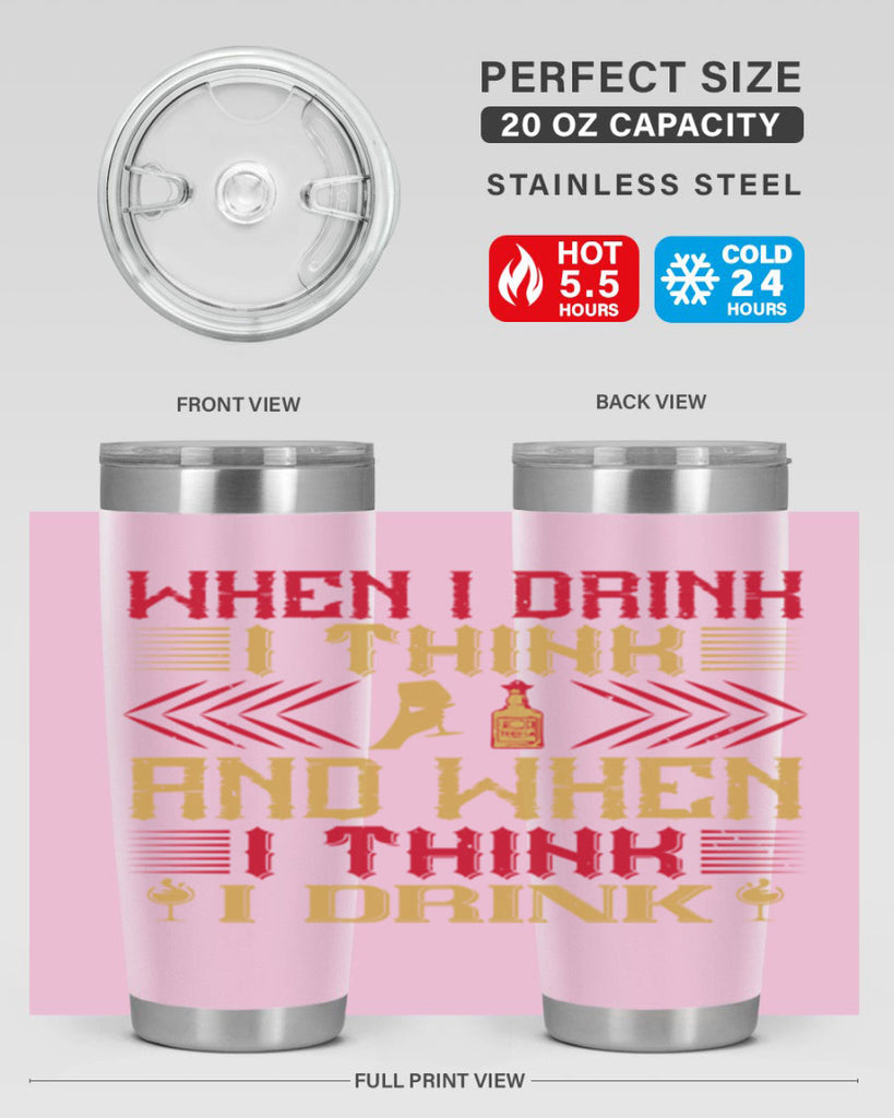 when i drink i think and when i think i drink 21#- drinking- Tumbler