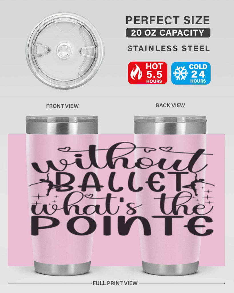 without ballet wahts the pointe95#- ballet- Tumbler