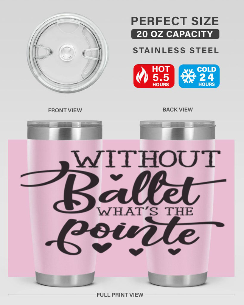 without ballet what s the pointe96#- ballet- Tumbler