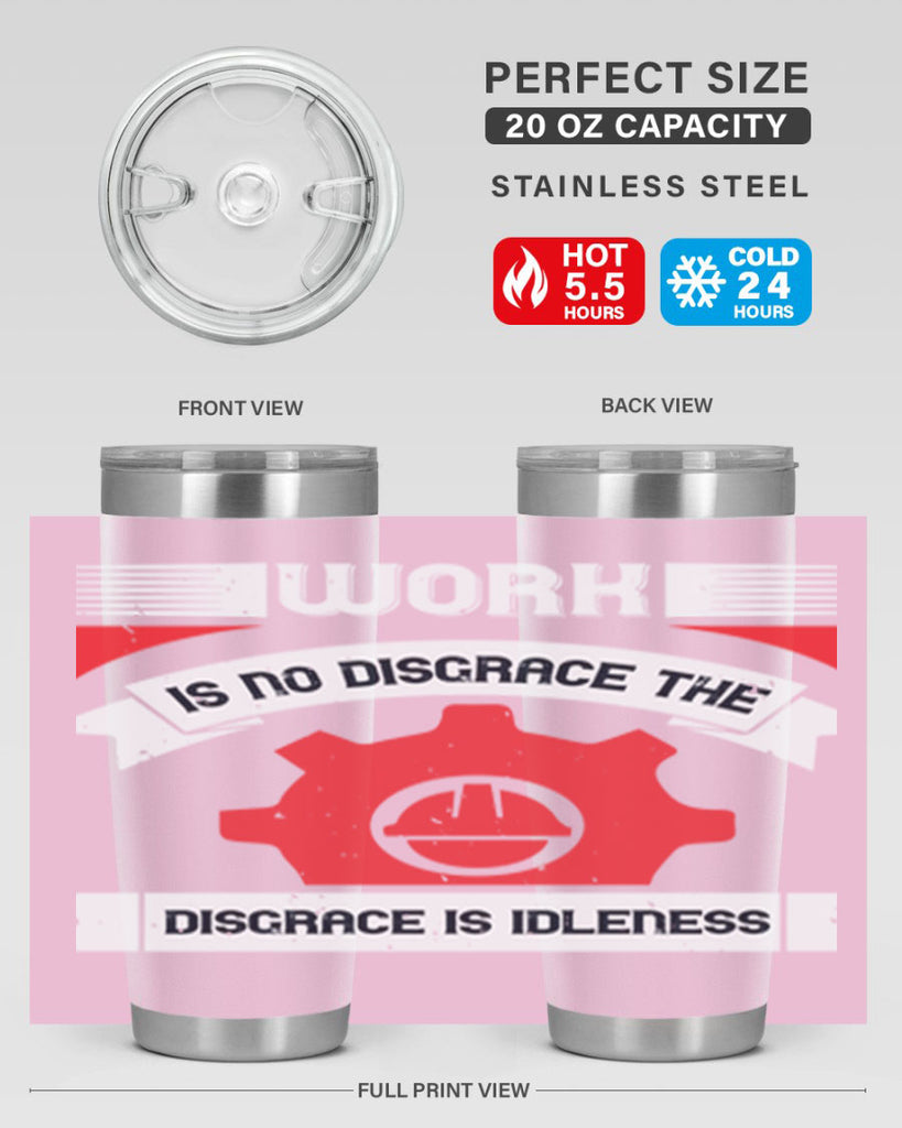 work is no disgrace the disgrace is idleness 5#- labor day- Tumbler