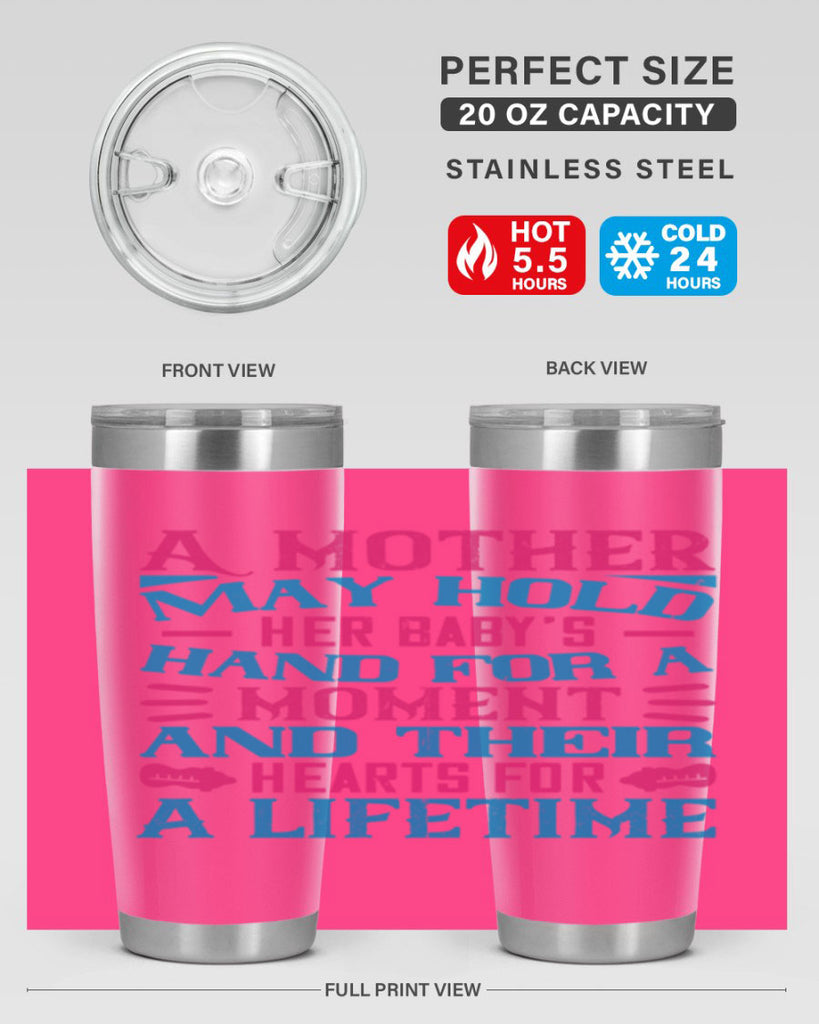 A mother may hold her baby’s hand for a moment and their hearts for a lifetime Style 133#- baby- tumbler