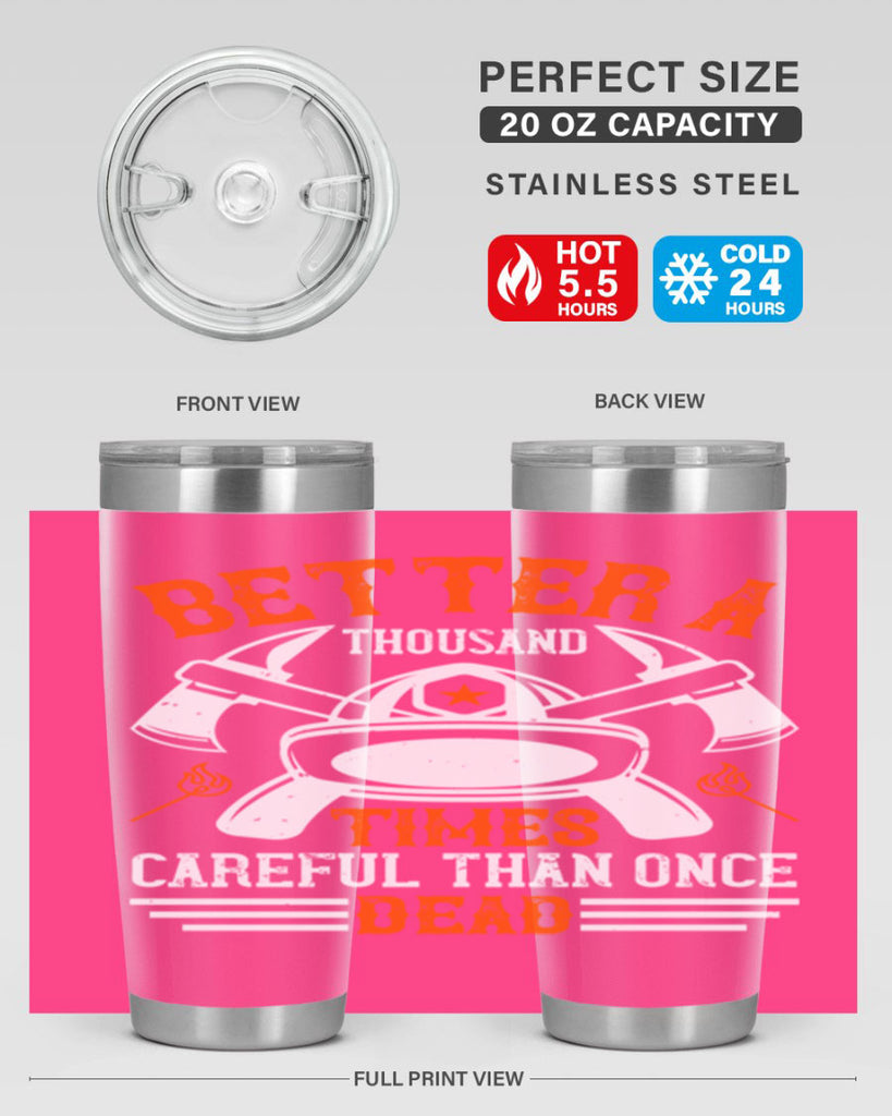 Better a thousand times careful than once dead Style 90#- fire fighter- tumbler