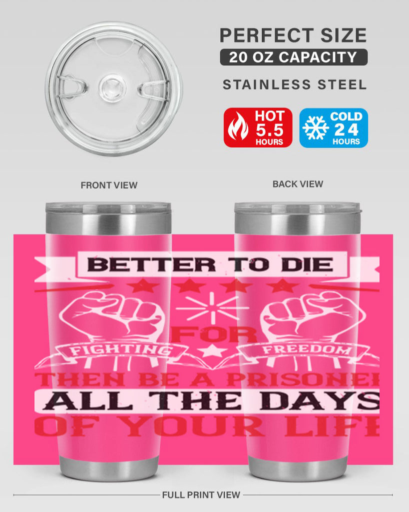 Better to die fighting for freedom then be a prisoner all the days of your life Style 87#- Fourt Of July- Tumbler