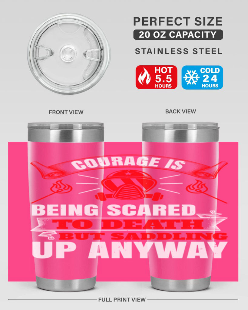 Courage is being scared to death but saddling up anyway Style 87#- fire fighter- tumbler