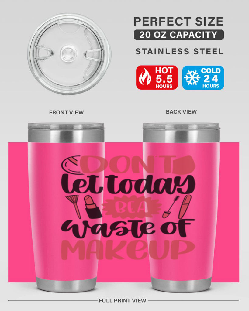 Don∩t Let Today Be A Waste Of Makeup Style 105#- make up- Tumbler