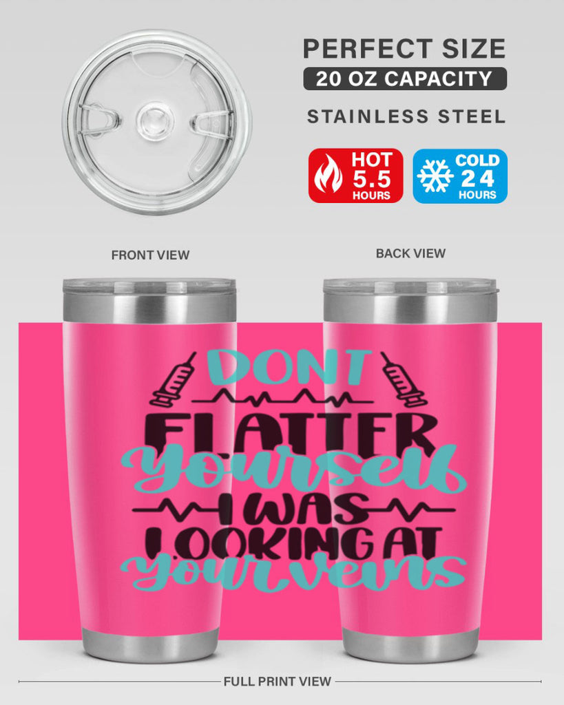Dont Flatter Yourself I Was Looking At Your Veins Style Style 201#- nurse- tumbler