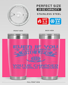 Even if you just change one life you’ve changed the world forever Style 4#- volunteer- Tumbler