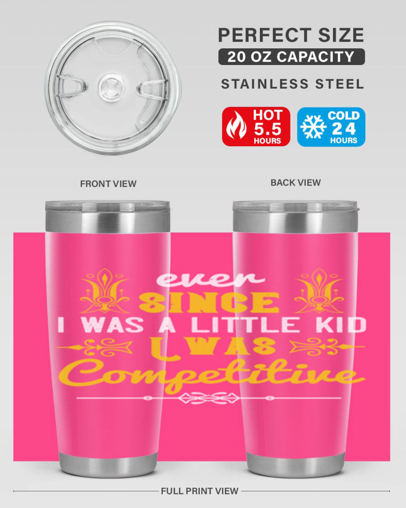 Ever since I was a little kid I was competitive Style 40#- baby- Tumbler