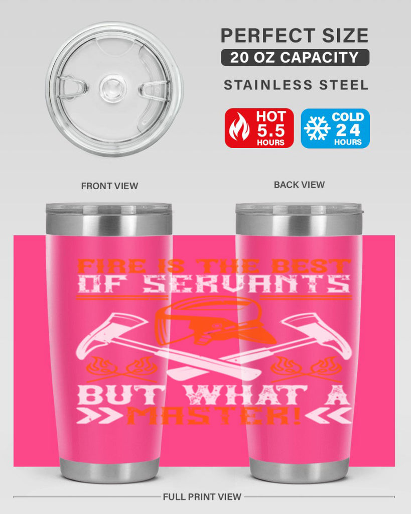 Fire is the best of servants but what a master Style 79#- fire fighter- tumbler
