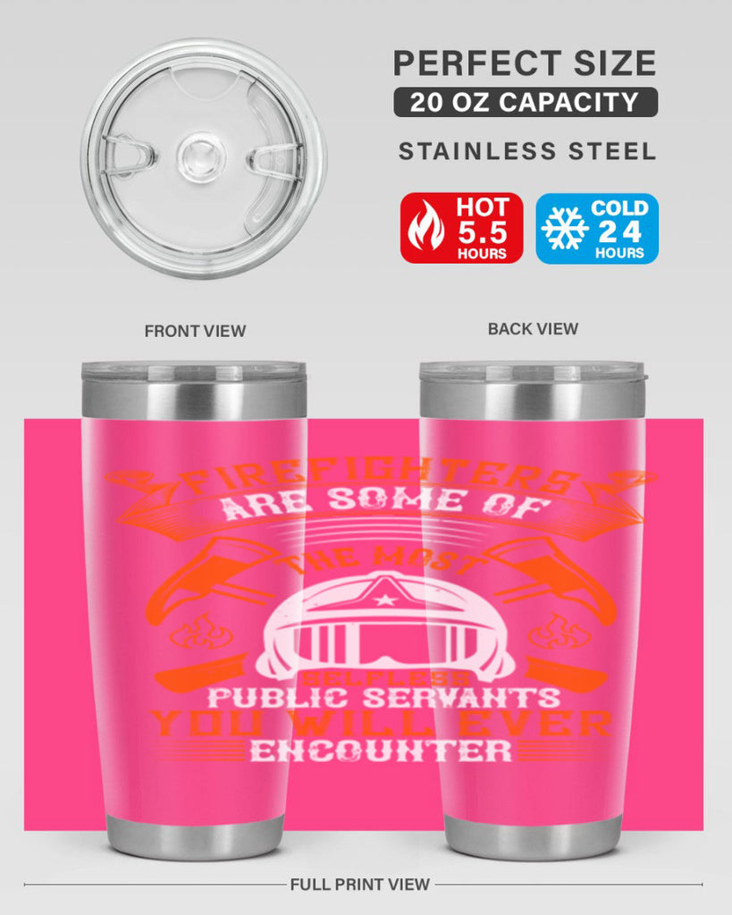 Firefighters are some of the most selfless public servants you will ever encounter Style 75#- fire fighter- tumbler