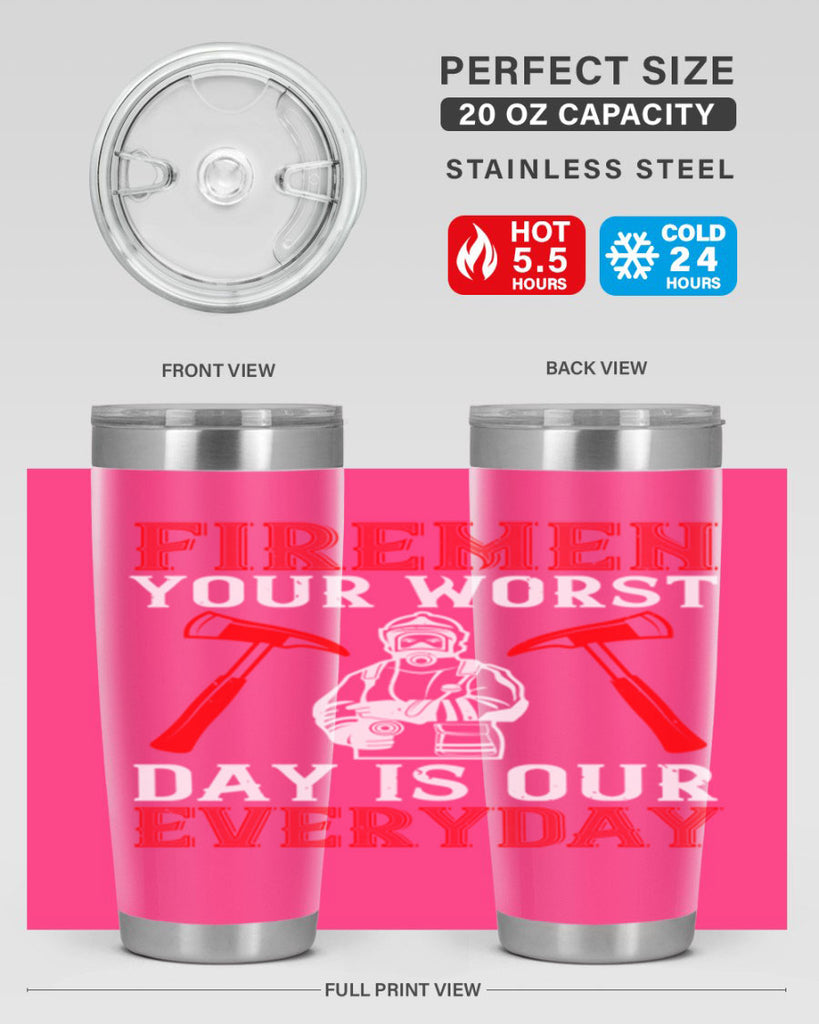 Firemen your worst day is our everyday Style 68#- fire fighter- tumbler