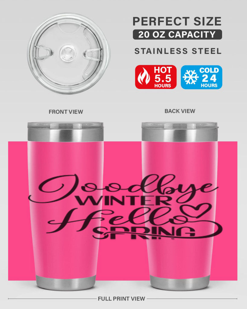 Goodbye Winter Hello Spring 147#- spring- Tumbler