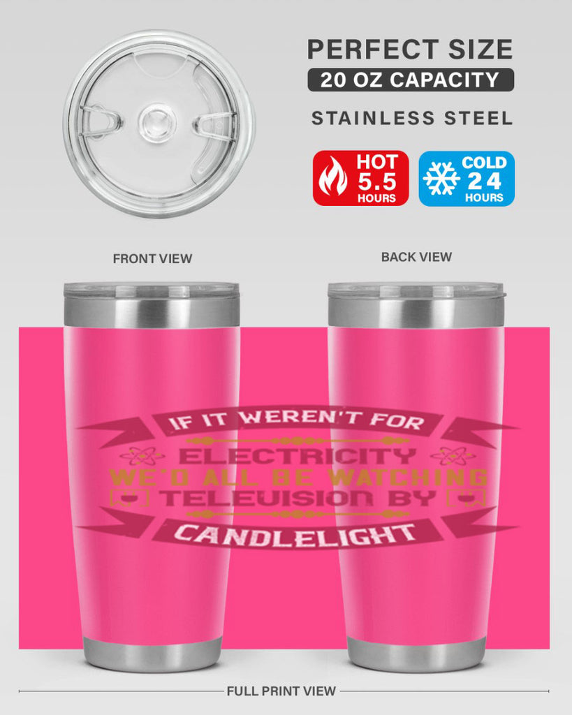 If it werent for electricity wed all be watching television candlelight Style 30#- electrician- tumbler