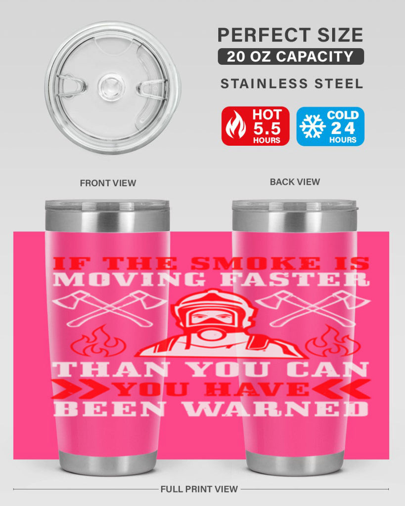 If the smoke is moving faster than you can you have been warned Style 60#- fire fighter- tumbler