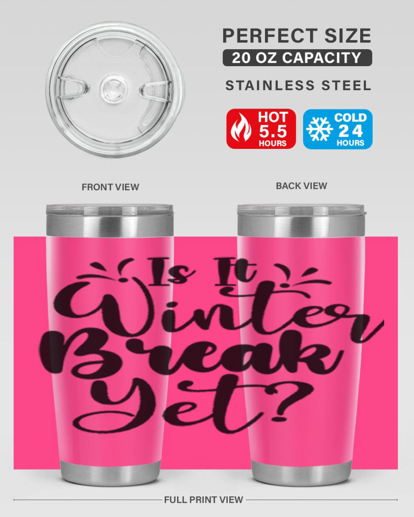 Is It Winter Break Yet 251#- winter- Tumbler