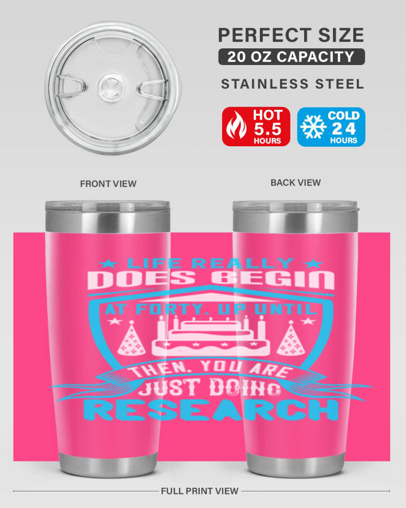 Life really does begin at forty Up until then you are just doing research Style 63#- birthday- tumbler