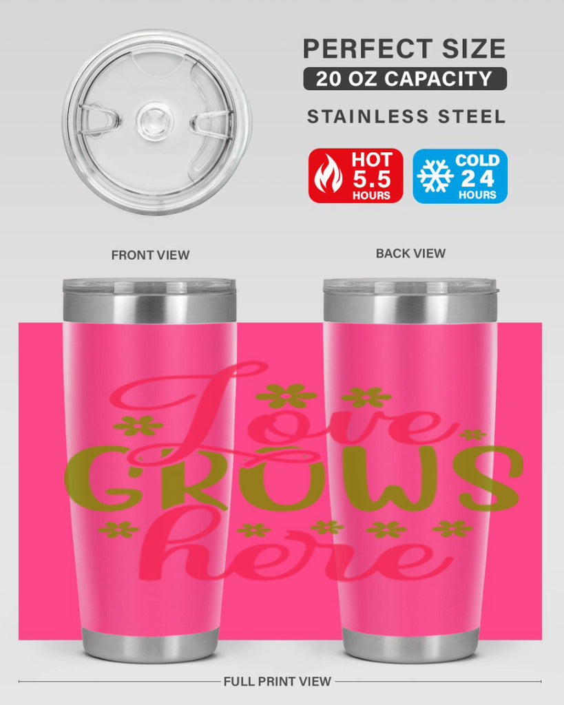 Love Grows Here 329#- spring- Tumbler