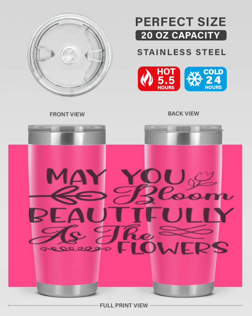 May you bloom beautifully as the flowers340#- spring- Tumbler